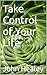 Take Control of Your Life