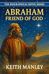 Abraham - Friend of God: He left everything to follow a voice. (The Biographical Novel Series Book 1) Book cover for Abraham - Friend of God: He left everything to follow a voice. (The Biographical Novel Series Book 1)