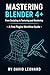 Mastering Blender 4+: From ...