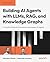 Building AI Agents with LLMs, RAG, and Knowledge Graphs: A practical guide to autonomous and modern AI agents