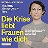 Die Krise liebt Frauen wie dich: Wie du finanziell resilient wirst und wächst – egal, was kommt - Das neue Buch von Madame Moneypenny
