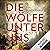 Die Wölfe unter uns by Tim Sünderhauf