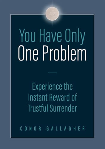 You Have Only One Problem: Experience the Instant Reward of Trustful Surrender (Paperback)