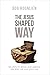 The Jesus-Shaped Way by Bob Rognlien