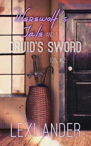 Werewolf's Tale and a Druid's Sword (ION Book 2)
