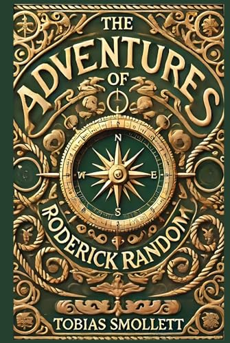 The Adventures of Roderick Random: A Picaresque Tale of Adventure, Satire, and 18th-Century Society