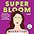 Super Bloom: A Novel