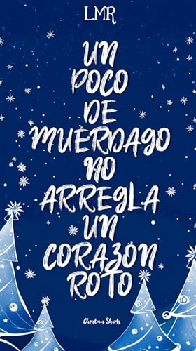 Un poco de muérdago no arregla un corazón roto (Christmas Shorts nº 2) (Spanish Edition)