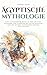 Ägyptische Mythologie: Eine faszinierende Reise zu den Göttern, Legenden und Symbolen des alten Ägyptens und den Mythen einer einzigartigen Zivilisation (Mythos Kosmos) (German Edition)