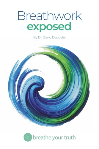 Breathwork Exposed: What Works, What’s Dangerous, and the Right Way to Breathe (Kindle Edition)