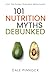 101 Nutrition Myths Debunke...