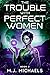 The Trouble With Perfect Women by M.J. Michaels