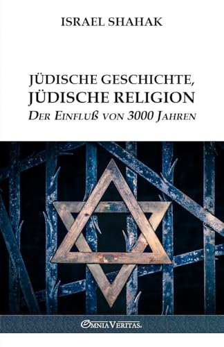 Jüdische Geschichte, Jüdische Religion - Der Einfluß von 3000 Jahren (German Edition)