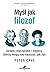 Myśl jak filozof. Uczeni, marzyciele i mędrcy, którzy mogą nas nauczyć, jak żyć