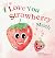 I Love You Strawberry Much:...
