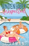 Undeniably Unexpected by J. Saman