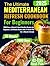 The Ultimate Mediterranean Refresh Cookbook: 2000 Days of Quick & Heart-Healthy Recipes for Beginners | 30-Minute Dishes with a 6-Week Plan for a Vibrant Lifestyle