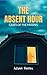 The Absent Hour: Cases of t...
