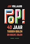 Pop! 40 jaar tussen idolen en halve zolen Pop! 40 jaar tussen idolen en halve zolen