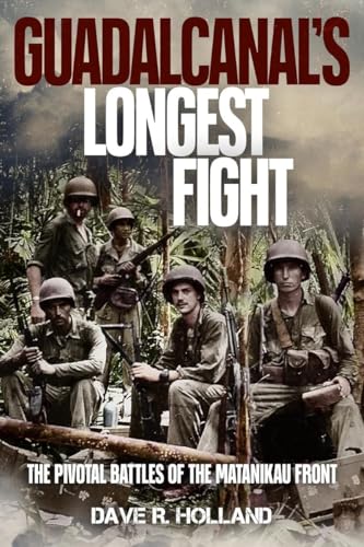 Guadalcanal's Longest Fight: The Pivotal Battles of the Matanikau Front (Hardcover)