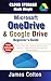 Cloud Storage Made Simple: Beginner’s Guide to Microsoft OneDrive & Google Drive: How to Store, Sync, and Share Files Securely in the Cloud — Essential Tips for New Users and Remote Workers
