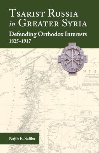 Tsarist Russia in Greater Syria: Defending Orthodox Interests, 1825 - 1917 (Paperback)