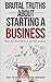 Brutal Truths About Starting a Business by Andre St Pierre