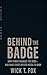 BEHIND THE BADGE: HOW POWER CHANGES THE MIND - AND WHAT EVERY OFFICER NEEDS TO KNOW