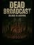 Dead Broadcast