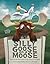 Silly Goose on a Moose: The...