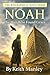 Noah: The Man Who Found Grace (The Biographical Novel Series Book 2)