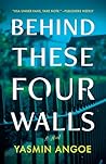 Behind These Four Walls by Yasmin Angoe Behind These Four Walls by Yasmin Angoe