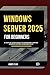 Windows Server 2025 for Beginners: A Step-by-Step Guide to Mastering Server Administration Fundamentals