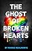 The Ghost of Broken Hearts by Marko Realmonte