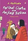 Perihal Cinta & Anjing Betina by A. Muttaqin