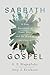 Sabbath Gospel: A New Narrative of Time, Rest, and the Work of the Church
