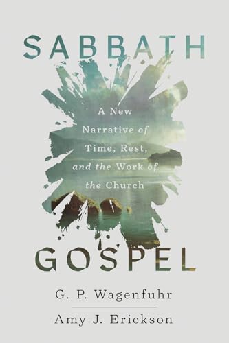 Sabbath Gospel: A New Narrative of Time, Rest, and the Work of the Church (Paperback)