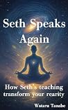 Seth Speaks Again: A Practical Guide to Creating Your Reality