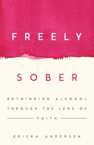 Freely Sober: Rethinking Alcohol Through the Lens of Faith (Paperback)