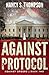 Against Protocol: A Gripping Conspiracy Thriller (Against Orders)