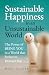 Sustainable Happiness in an Unsustainable World: The Power of Being You in a World that Strives to Distract You