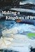 Making a Kingdom of It by Lance Larsen
