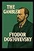 The Gambler - Fyodor Dostoyevsky: Translated by Charles James Hogarth