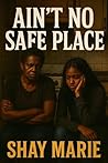 Ain’t No Safe Pla...