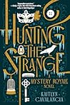 Hunting the Strange by Kaitlyn Cavalancia Hunting the Strange by Kaitlyn Cavalancia