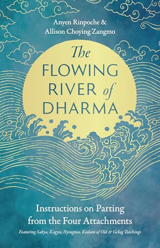 The Flowing River of Dharma: Instructions on Parting from the Four Attachments Featuring Sakya, Kagyu, Nyingma, Kadam of Old, and Gelug Teachings (Paperback)