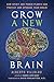 Grow a New Brain: How Spirit and Power Plants Can Protect and Upgrade Your Brain