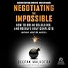 Negotiating the Impossible, Second Edition: How to Break Deadlocks and Resolve Ugly Conflicts (without Money or Muscle) Negotiating the Impossible, Second Edition: How to Break Deadlocks and Resolve Ugly Conflicts (without Money or Muscle)