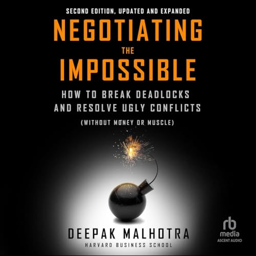 Negotiating the Impossible, Second Edition: How to Break Deadlocks and Resolve Ugly Conflicts (without Money or Muscle)