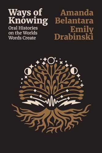 Ways of Knowing: Oral histories on the Worlds Words Create: Working in the Capitol and Other Dangerous Places (Paperback)